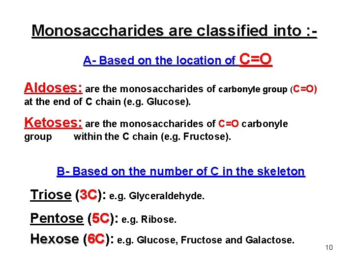 Monosaccharides are classified into : A- Based on the location of C=O Aldoses: are