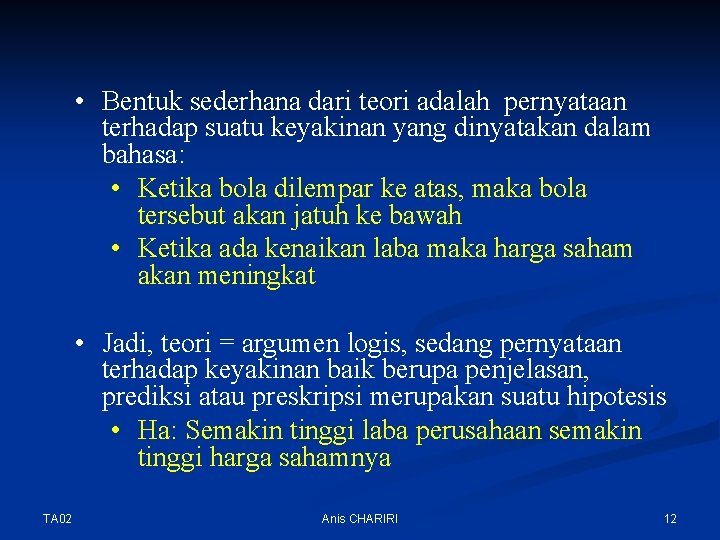  • Bentuk sederhana dari teori adalah pernyataan terhadap suatu keyakinan yang dinyatakan dalam