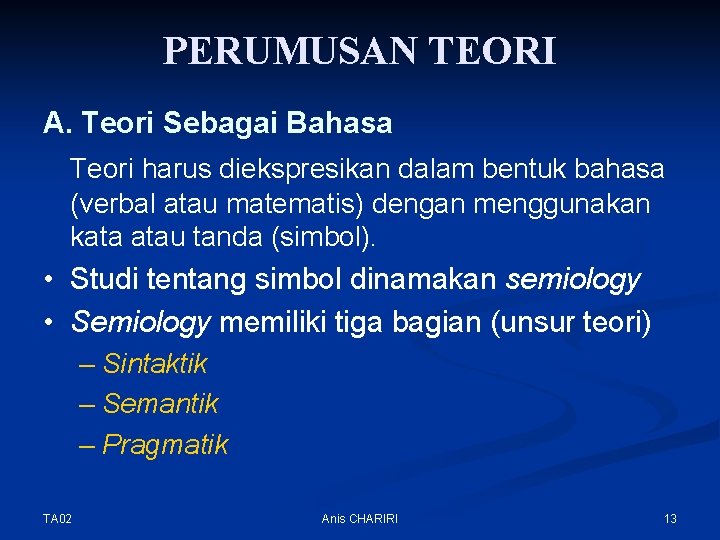 PERUMUSAN TEORI A. Teori Sebagai Bahasa Teori harus diekspresikan dalam bentuk bahasa (verbal atau