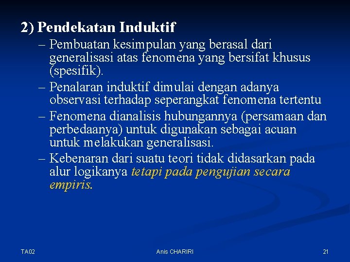 2) Pendekatan Induktif – Pembuatan kesimpulan yang berasal dari generalisasi atas fenomena yang bersifat