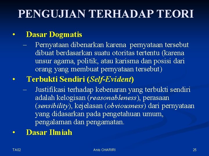 PENGUJIAN TERHADAP TEORI • Dasar Dogmatis – • Terbukti Sendiri (Self-Evident) – • TA