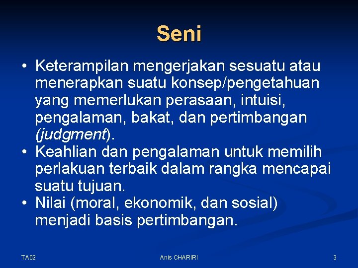 Seni • Keterampilan mengerjakan sesuatu atau menerapkan suatu konsep/pengetahuan yang memerlukan perasaan, intuisi, pengalaman,