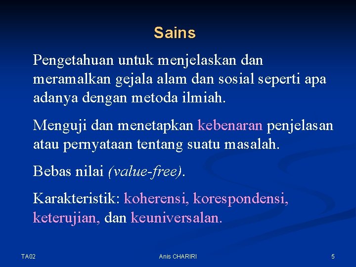 Sains Pengetahuan untuk menjelaskan dan meramalkan gejala alam dan sosial seperti apa adanya dengan