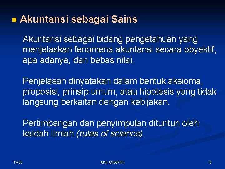 n Akuntansi sebagai Sains Akuntansi sebagai bidang pengetahuan yang menjelaskan fenomena akuntansi secara obyektif,