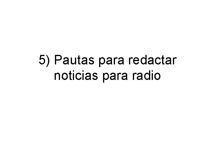 5) Pautas para redactar noticias para radio 