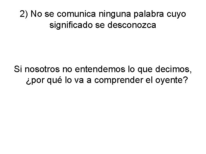 2) No se comunica ninguna palabra cuyo significado se desconozca Si nosotros no entendemos