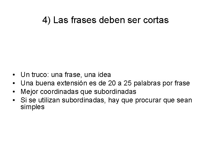 4) Las frases deben ser cortas • • Un truco: una frase, una idea