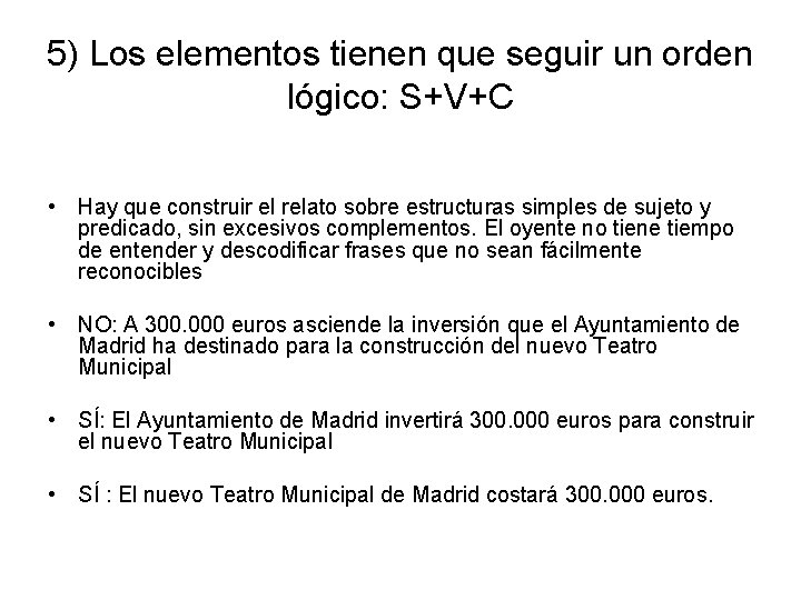 5) Los elementos tienen que seguir un orden lógico: S+V+C • Hay que construir