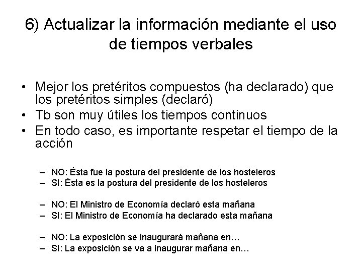 6) Actualizar la información mediante el uso de tiempos verbales • Mejor los pretéritos