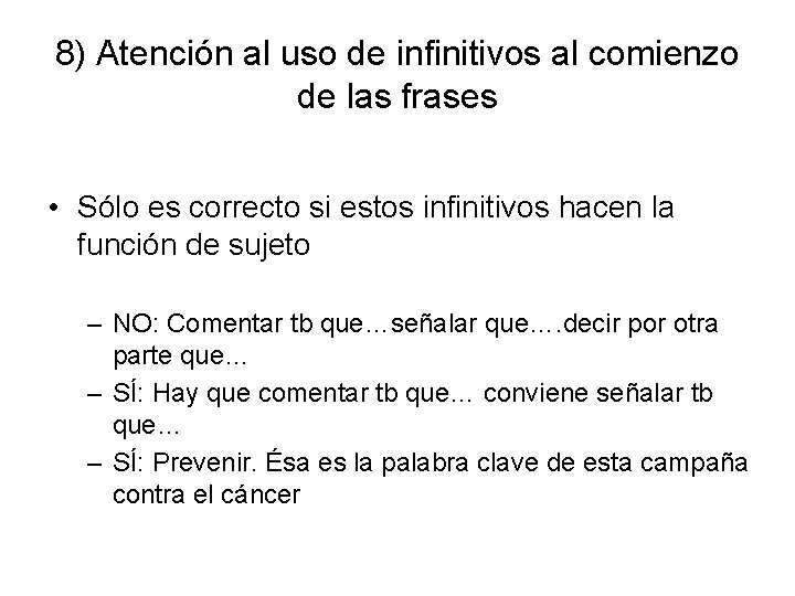 8) Atención al uso de infinitivos al comienzo de las frases • Sólo es