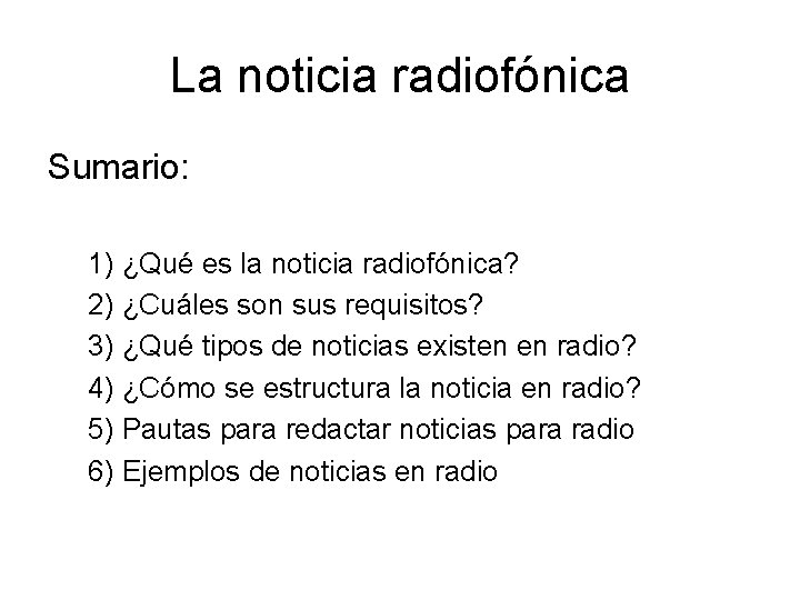 La noticia radiofónica Sumario: 1) ¿Qué es la noticia radiofónica? 2) ¿Cuáles son sus