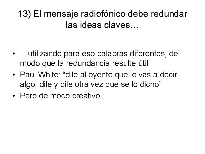 13) El mensaje radiofónico debe redundar las ideas claves… • …utilizando para eso palabras