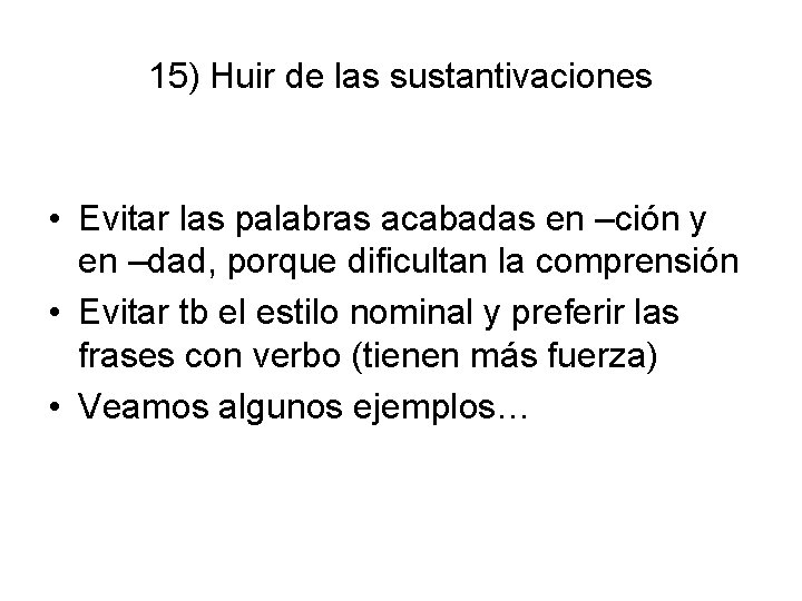 15) Huir de las sustantivaciones • Evitar las palabras acabadas en –ción y en