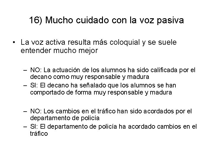 16) Mucho cuidado con la voz pasiva • La voz activa resulta más coloquial