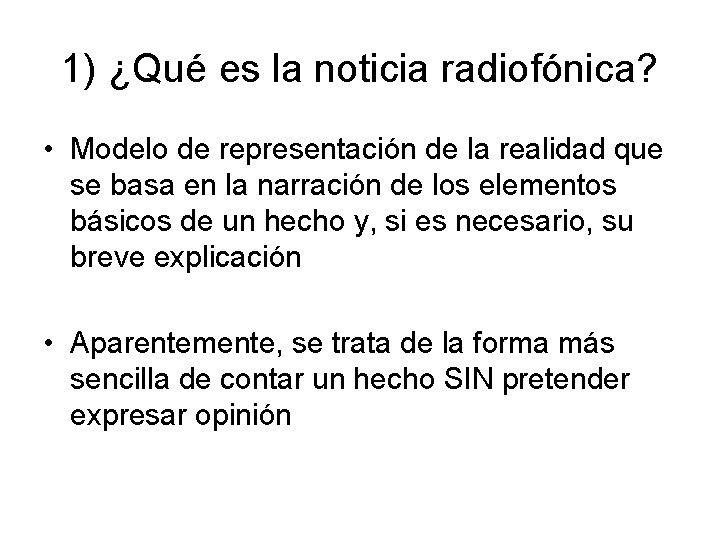 1) ¿Qué es la noticia radiofónica? • Modelo de representación de la realidad que