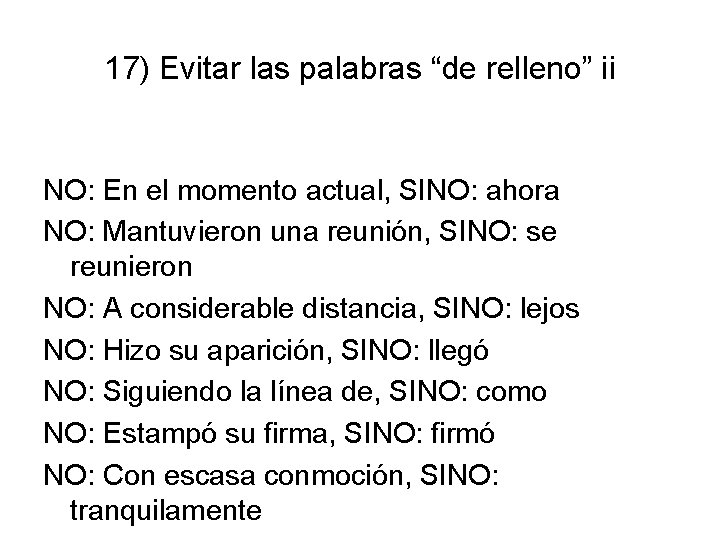 17) Evitar las palabras “de relleno” ii NO: En el momento actual, SINO: ahora