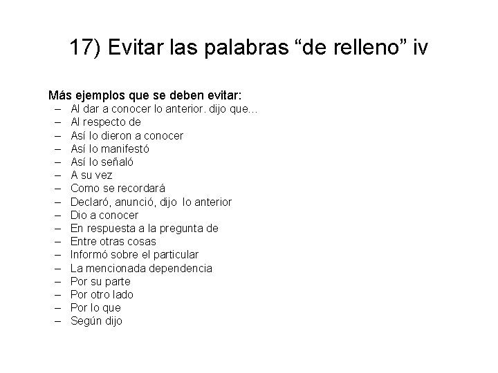 17) Evitar las palabras “de relleno” iv Más ejemplos que se deben evitar: –