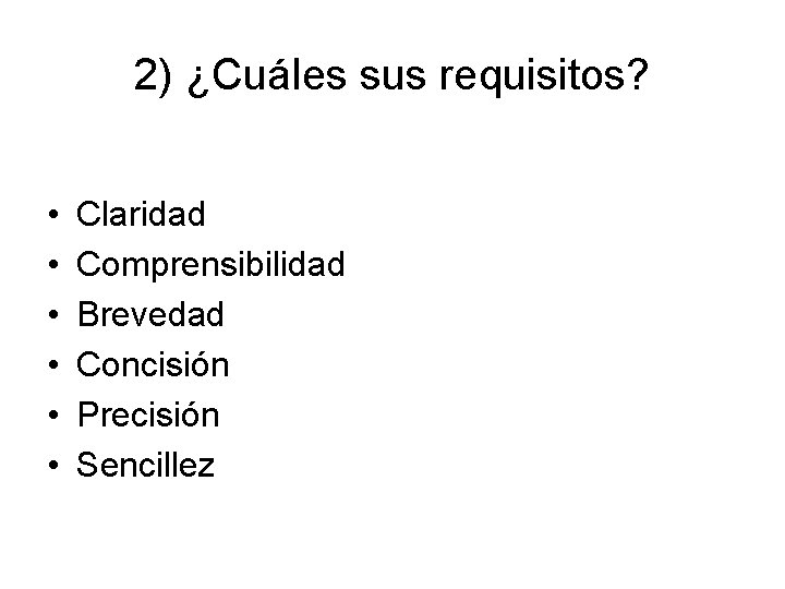 2) ¿Cuáles sus requisitos? • • • Claridad Comprensibilidad Brevedad Concisión Precisión Sencillez 