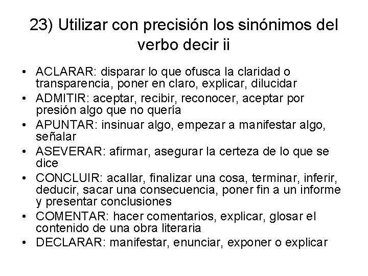 23) Utilizar con precisión los sinónimos del verbo decir ii • ACLARAR: disparar lo