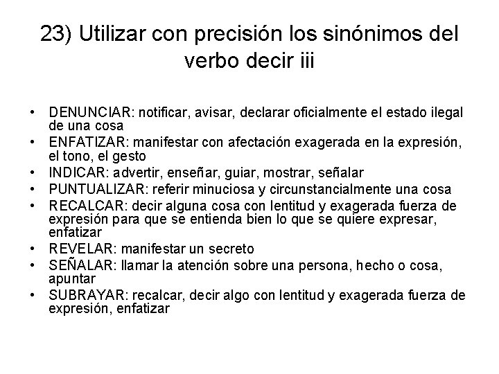 23) Utilizar con precisión los sinónimos del verbo decir iii • DENUNCIAR: notificar, avisar,