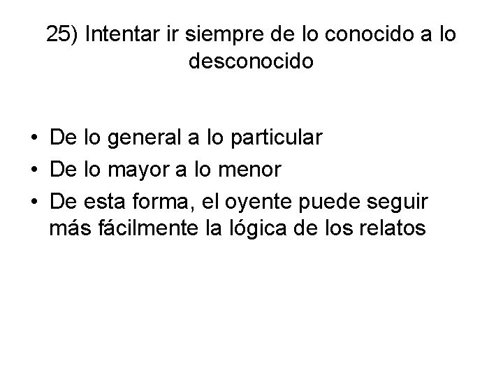 25) Intentar ir siempre de lo conocido a lo desconocido • De lo general