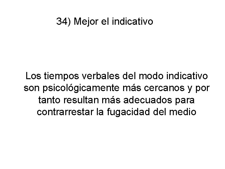 34) Mejor el indicativo Los tiempos verbales del modo indicativo son psicológicamente más cercanos