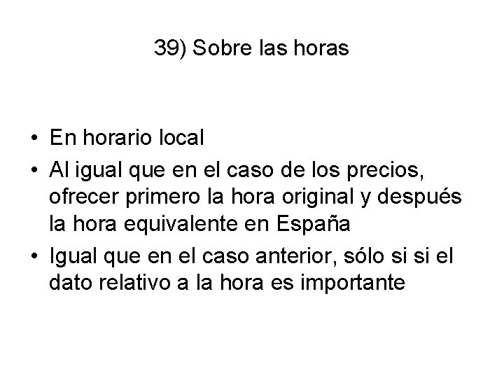 39) Sobre las horas • En horario local • Al igual que en el