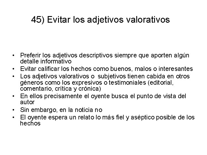 45) Evitar los adjetivos valorativos • Preferir los adjetivos descriptivos siempre que aporten algún