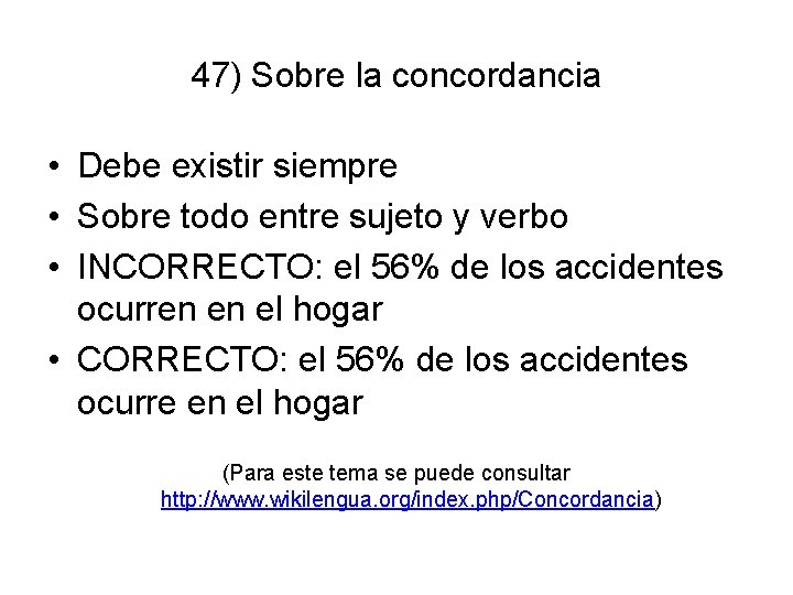 47) Sobre la concordancia • Debe existir siempre • Sobre todo entre sujeto y