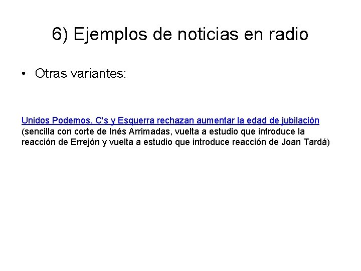 6) Ejemplos de noticias en radio • Otras variantes: Unidos Podemos, C's y Esquerra