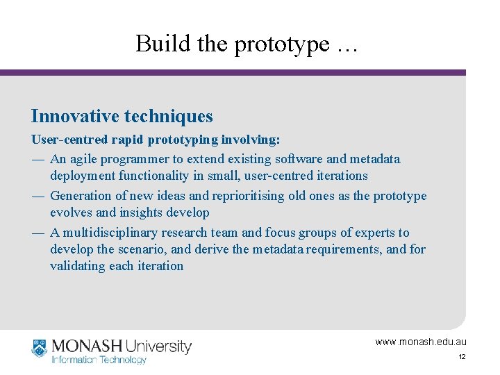Build the prototype … Innovative techniques User-centred rapid prototyping involving: ― An agile programmer