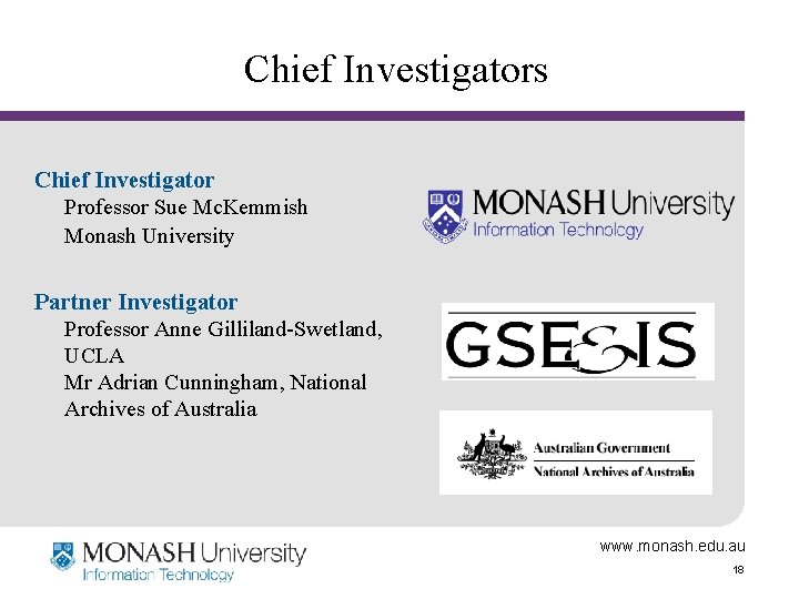 Chief Investigators Chief Investigator Professor Sue Mc. Kemmish Monash University Partner Investigator Professor Anne