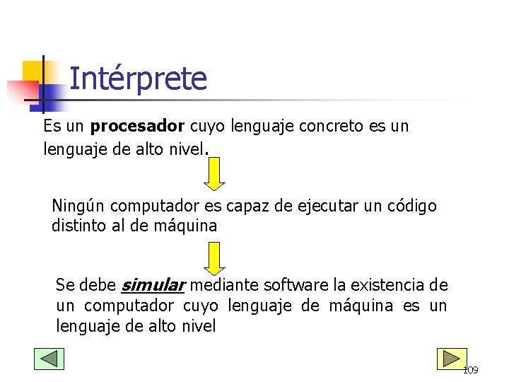 Intérprete Es un procesador cuyo lenguaje concreto es un lenguaje de alto nivel. Ningún Intérprete Es un procesador cuyo lenguaje concreto es un lenguaje de alto nivel. Ningún