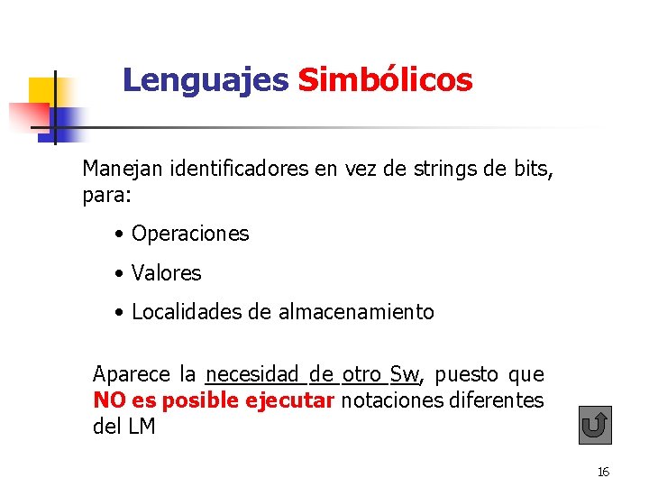 Lenguajes Simbólicos Manejan identificadores en vez de strings de bits, para: • Operaciones Lenguajes Simbólicos Manejan identificadores en vez de strings de bits, para: • Operaciones
