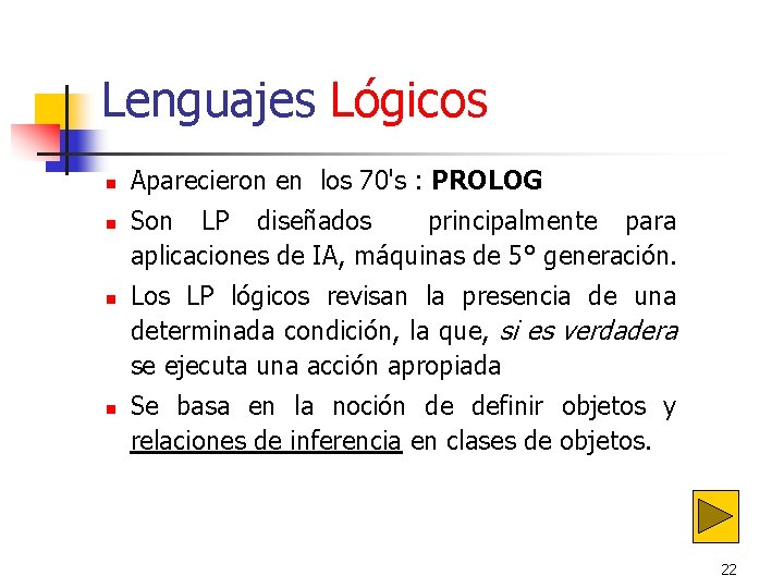 Lenguajes Lógicos n n Aparecieron en los 70's : PROLOG Son LP diseñados Lenguajes Lógicos n n Aparecieron en los 70's : PROLOG Son LP diseñados