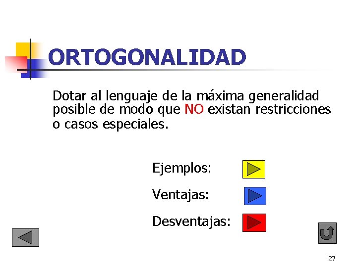 ORTOGONALIDAD Dotar al lenguaje de la máxima generalidad posible de modo que NO existan ORTOGONALIDAD Dotar al lenguaje de la máxima generalidad posible de modo que NO existan