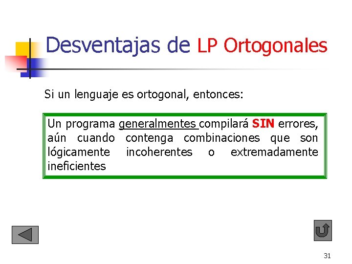 Desventajas de LP Ortogonales Si un lenguaje es ortogonal, entonces: Un programa generalmentes Desventajas de LP Ortogonales Si un lenguaje es ortogonal, entonces: Un programa generalmentes