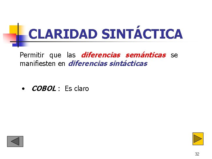 CLARIDAD SINTÁCTICA Permitir que las diferencias semánticas se manifiesten en diferencias sintácticas • COBOL CLARIDAD SINTÁCTICA Permitir que las diferencias semánticas se manifiesten en diferencias sintácticas • COBOL