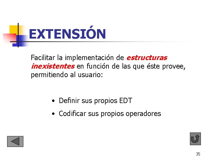 EXTENSIÓN Facilitar la implementación de estructuras inexistentes en función de las que éste provee, EXTENSIÓN Facilitar la implementación de estructuras inexistentes en función de las que éste provee,