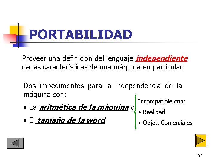 PORTABILIDAD Proveer una definición del lenguaje independiente de las características de una máquina en PORTABILIDAD Proveer una definición del lenguaje independiente de las características de una máquina en