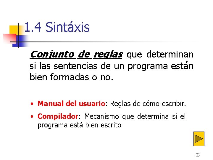 1. 4 Sintáxis Conjunto de reglas que determinan si las sentencias de un programa 1. 4 Sintáxis Conjunto de reglas que determinan si las sentencias de un programa