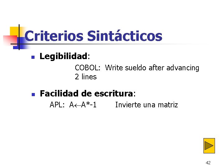 Criterios Sintácticos n Legibilidad: COBOL: Write sueldo after advancing 2 lines n Facilidad de Criterios Sintácticos n Legibilidad: COBOL: Write sueldo after advancing 2 lines n Facilidad de