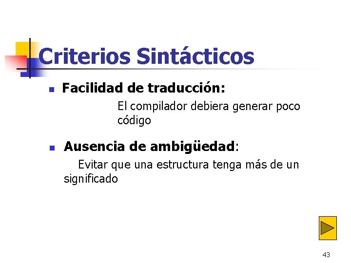 Criterios Sintácticos n Facilidad de traducción: El compilador debiera generar poco código n Ausencia Criterios Sintácticos n Facilidad de traducción: El compilador debiera generar poco código n Ausencia
