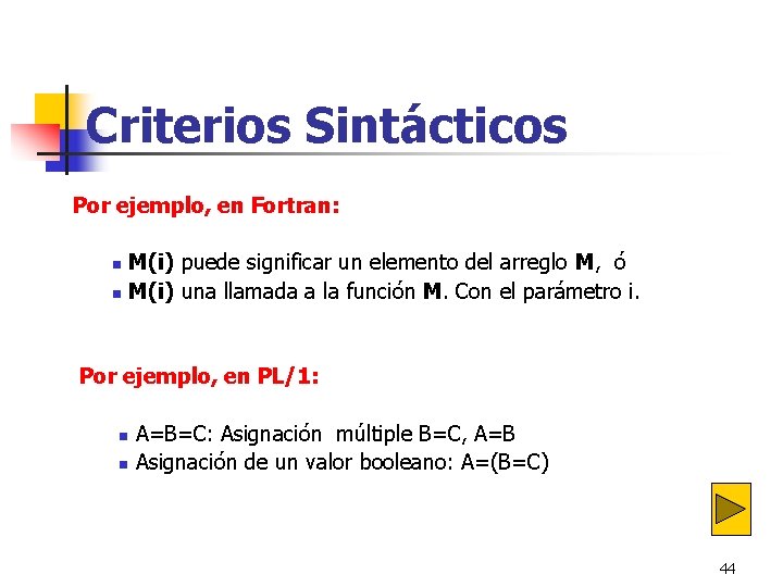 Criterios Sintácticos Por ejemplo, en Fortran: M(i) puede significar un elemento del arreglo M, Criterios Sintácticos Por ejemplo, en Fortran: M(i) puede significar un elemento del arreglo M,