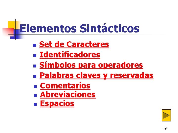 Elementos Sintácticos Set de Caracteres n Identificadores n Símbolos para operadores n Palabras claves Elementos Sintácticos Set de Caracteres n Identificadores n Símbolos para operadores n Palabras claves
