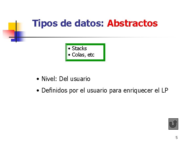 Tipos de datos: Abstractos • Stacks • Colas, etc • Nivel: Del usuario Tipos de datos: Abstractos • Stacks • Colas, etc • Nivel: Del usuario