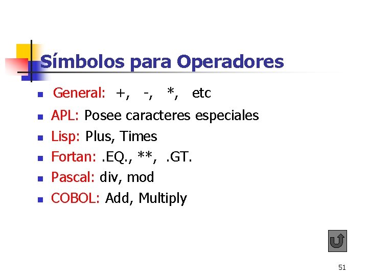 Símbolos para Operadores n n n General: +, -, *, etc APL: Posee caracteres Símbolos para Operadores n n n General: +, -, *, etc APL: Posee caracteres
