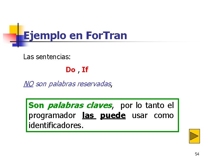 Ejemplo en For. Tran Las sentencias: Do , If NO son palabras reservadas, Son Ejemplo en For. Tran Las sentencias: Do , If NO son palabras reservadas, Son