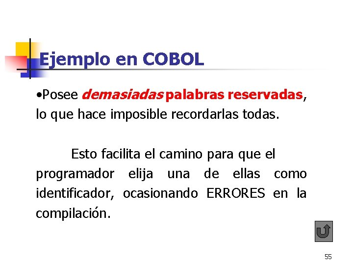Ejemplo en COBOL • Posee demasiadas palabras reservadas, lo que hace imposible recordarlas todas. Ejemplo en COBOL • Posee demasiadas palabras reservadas, lo que hace imposible recordarlas todas.