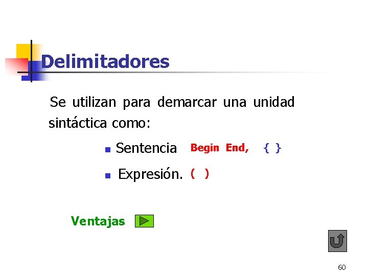 Delimitadores Se utilizan para demarcar una unidad sintáctica como: n Sentencia Begin End, n Delimitadores Se utilizan para demarcar una unidad sintáctica como: n Sentencia Begin End, n